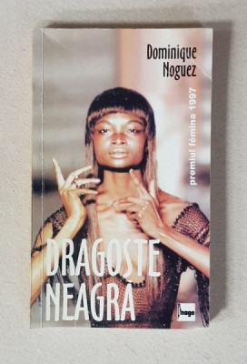 DRAGOSTE NEAGRA de DOMINIQUE NOGUEZ , 1999 , COPERTA CU URME DE UZURA * foto