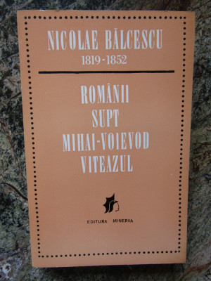Nicolae Balcescu - Romanii supt Mihai-Voievod Viteazul foto