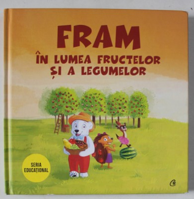 FRAM IN LUMEA FRUCTELOR SI A LEGUMELOR , ilustratii de OANA COCHECI si ALEXANDRA ABAGIU , text de IULIA BURTEA , 2019 * MICI DEFECTE foto
