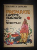 Lucretia Oprean - Preparate lactate, fainoase si vegetale