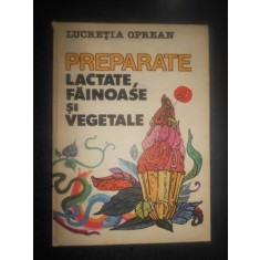 Lucretia Oprean - Preparate lactate, fainoase si vegetale