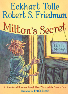 Milton&#039;s Secret: An Adventure of Discovery Through Then, When, and the Power of Now