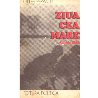 Gilles Perrault - Ziua cea mare - 6 iunie 1944 - 104404 foto