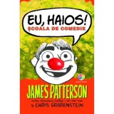 Eu, haios! Scoala de comedie - James Patterson
