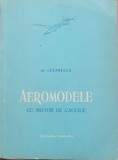 MIHAI LAZARESCU - AEROMODELE CU MOTOR DE CAUCIUC