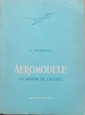 MIHAI LAZARESCU - AEROMODELE CU MOTOR DE CAUCIUC