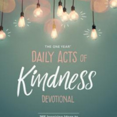 The One Year Daily Acts of Kindness Devotional: 365 Inspiring Ideas to Reveal, Give, and Find God's Love