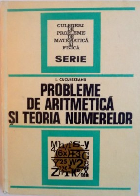PROBLEME DE ARITMETICA SI TEORIA NUMERELOR de I. CUCUREZEANU, 1976 foto