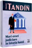 Mari erori judiciare in istoria lumii - Traian Tandin - Editura Universul Juridic