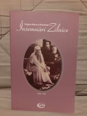 INSEMNARI ZILNICE-REGINA MARIA A ROMANIEI (VOLUMUL AL 8-LEA) foto