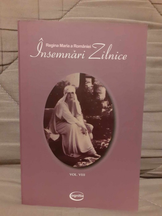 INSEMNARI ZILNICE-REGINA MARIA A ROMANIEI (VOLUMUL AL 8-LEA)