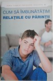 Carte Cum sa imbunatatim relatiile cu parintii de Dmitry Semenik - Beletristica