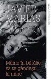 Maine in batalie sa te gandesti la mine - Javier Marias