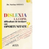 Dislexia la copii, dificultate de invatare sau oportunitate? - Sorina Soescu