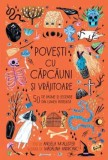 Povesti cu capcauni si vrajitoare. 50 de basme si legende din lumea intreaga/Angela McAllister, Humanitas