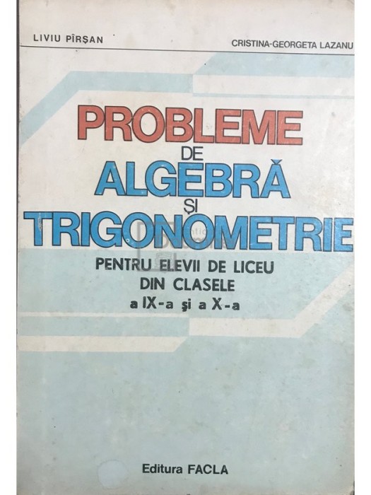 Liviu Parsan - Probleme de algebra si trigonometrie pentru elevii de liceu din clasele a IX-a si a X-a (Editia: 1983)