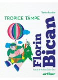 Tropice t&acirc;mpe - Florin Bican - Editura Arthur