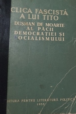 CLICA FASCISTA A LUI TITO dusman de moarte al pacii, democratiei, socialismului foto