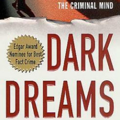 Dark Dreams: A Legendary FBI Profiler Examines Homicide and the Criminal Mind