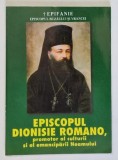 EPISCOPUL DIONISIE ROMANO , PROMOTOR AL CULTURII SI AL EMANCIPARII NEAMULUI de DIONISIE , 2006