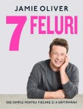 7 Feluri - Jamie Oliver - Editura Curtea Veche