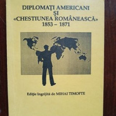 Diplomati americani si Chestiunea romaneasca 1853-1871- Mihai Timofte