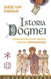 Istoria Dogmei. Introducere &icirc;n doctrinele creștine fundamentale