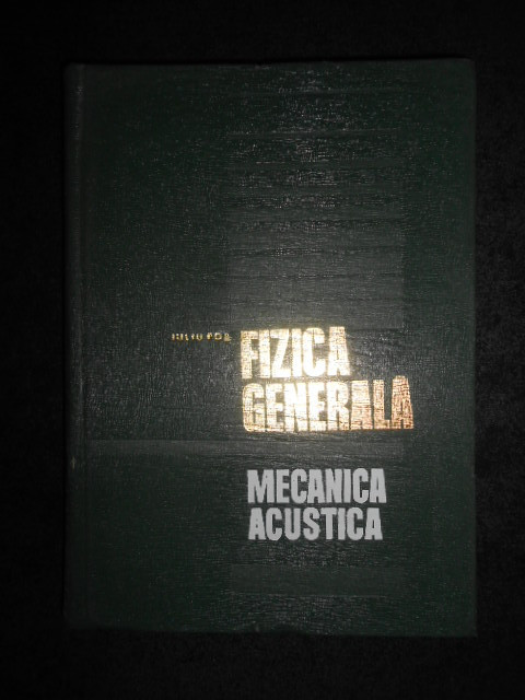 Iuliu Pop - Fizica generala. Mecanica acustica (1970, editie cartonata)