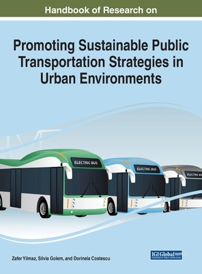 Handbook of Research on Promoting Sustainable Public Transportation Strategies in Urban Environments foto