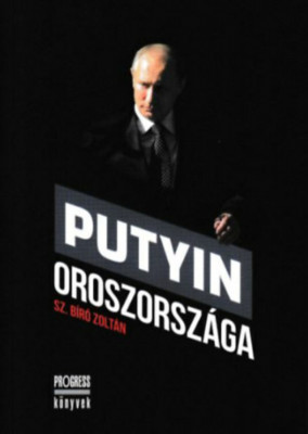 Putyin Oroszorsz&amp;aacute;ga - Sz. B&amp;iacute;r&amp;oacute; Zolt&amp;aacute;n foto