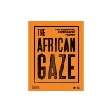 The African Gaze: Photography, Cinema and Power