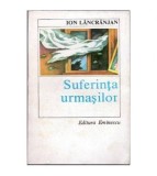 Ion Lancranjan - Suferinta urmasilor - 102057