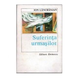Ion Lancranjan - Suferinta urmasilor - 102057