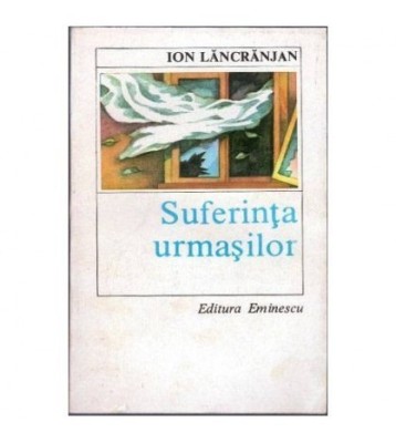 Ion Lancranjan - Suferinta urmasilor - 102057 foto
