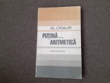 Carte Alexandru Graur - Putina aritmetica, Matematica, Editura Stiintifica, 1971, 226 pagini