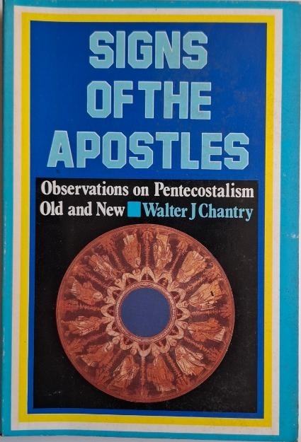 Signs of the Apostle. Observations on Pentecostalism Old and New &ndash; Walter J. Chantry