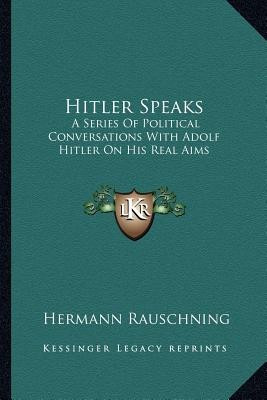 Hitler Speaks: A Series of Political Conversations with Adolf Hitler on His Real Aims foto