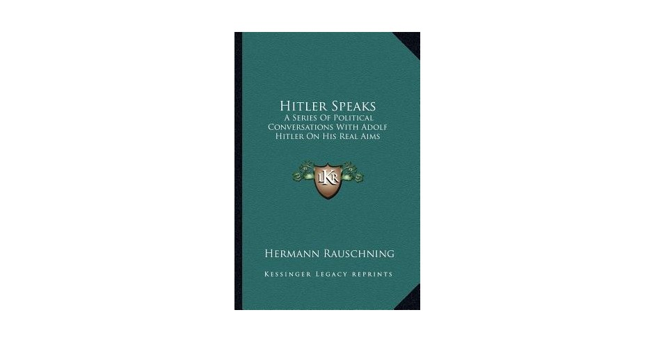 Hitler Speaks: A Series of Political Conversations with Adolf Hitler on ...