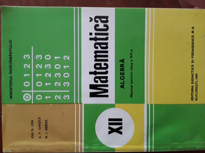 Matematica Algebra Manual clasa XII I,D,Ion,A.P.Ghioca,N.I.Nedita 1995 foto