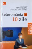 Teleromania in 10 zilei - Ioan Dragan, Diana-Maria Cismaru (coorodonatori)