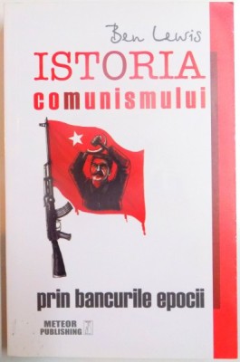 ISTORIA COMUNISMULUI PRIN BANCURILE EPOCII de BEN LEWIS, 2015 foto