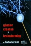 Gandire creativa si brainstorming - J. Geoffrey Rawlinson, Dezvoltare personala, Coperta brosata, 1998