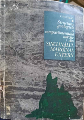 STRUCTURA GEOLOGICA A COMPARTIMENTULUI NORDIC DIN SINCLINALUL MARGINAL EXTERN (CARPATII ORIENTALI)-V. MUTIHAC foto