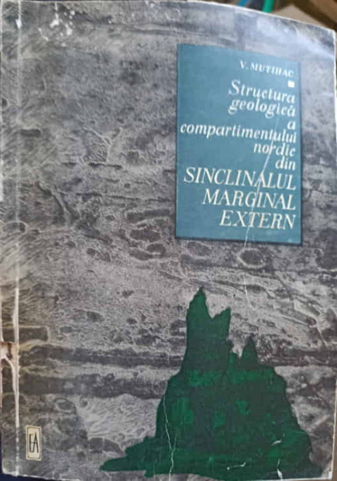 STRUCTURA GEOLOGICA A COMPARTIMENTULUI NORDIC DIN SINCLINALUL MARGINAL EXTERN (CARPATII ORIENTALI)-V. MUTIHAC