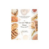 The Home-Milled Flour Bread Book: The Complete Guide to Mastering Your Grain Mill for Artisan Sourdough, Pizza, Ciabatta and More
