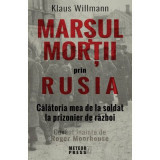 Marsul mortii prin Rusia. Calatoria mea de la soldat la prizonier de razboi - Klaus Willmann
