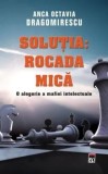 Cumpara ieftin Solutia: Rocada mica. O alegorie a mafiei intelectuale/Anca Octavia Dragomirescu