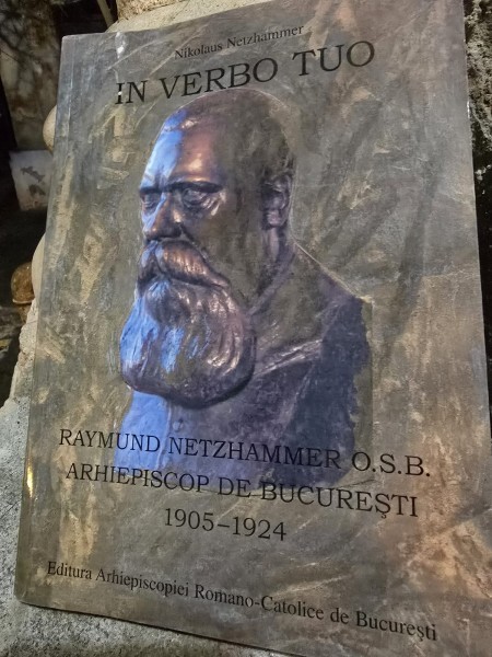 In verbo tuo. Raymund Netzhammer O.S.B, Arhiepiscop de Bucuresti 1905-1924 - Nikolaus Netzhammer
