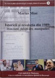 Istoricii si revolutia din 1989: Minciuni, falsificari, manipulari &ndash; Marius Mioc