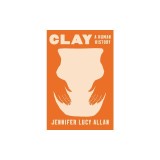 Clay: A Human History